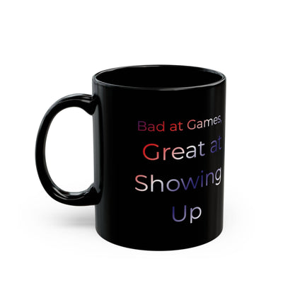 Bad at Games Great at Showing Up Mug | Black Ceramic Coffee Cup