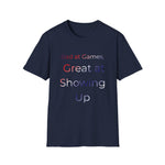 Bad at Games Great at Showing Up T-Shirt | Gamer Humor Tee