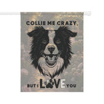Collie Me Crazy I Love You Garden & House Banner | Dog Lover Yard Flag