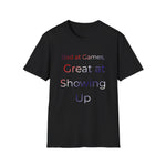 Bad at Games Great at Showing Up T-Shirt | Gamer Humor Tee
