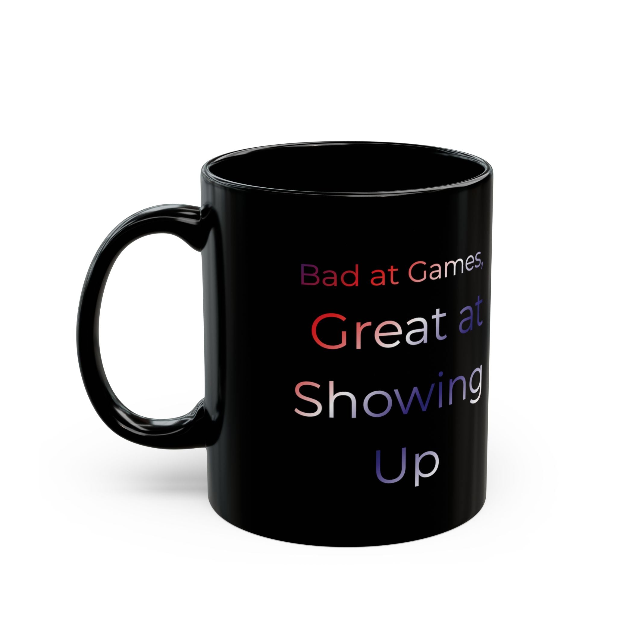 Bad at Games Great at Showing Up Mug | Black Ceramic Coffee Cup