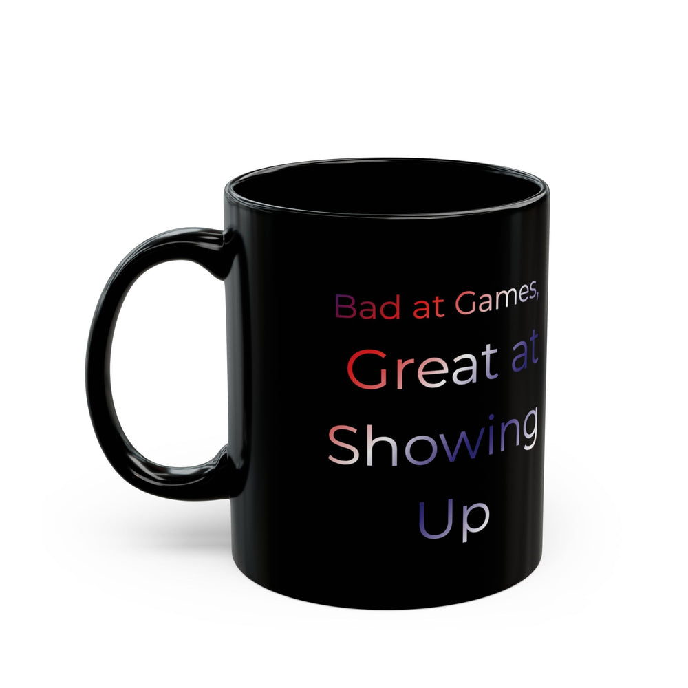 Bad at Games Great at Showing Up Mug | Black Ceramic Coffee Cup