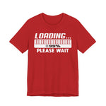 Loading Please Wait T-shirt, Unisex Tee Shirt, Graphic Tee, Funny Graphic Shirt, Programmer Gift
