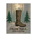 I Follow Trails Mostly To The Fridge Rolled Poster | Hiking Boot Forest Wall Art