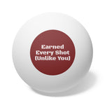 Ping Pong Balls — "Earned Every Shot (Unlike You)" 6-Pack