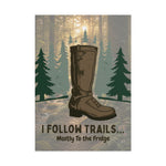 I Follow Trails Mostly To The Fridge Rolled Poster | Hiking Boot Forest Wall Art