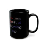 Bad at Games Great at Showing Up Mug | Black Ceramic Coffee Cup