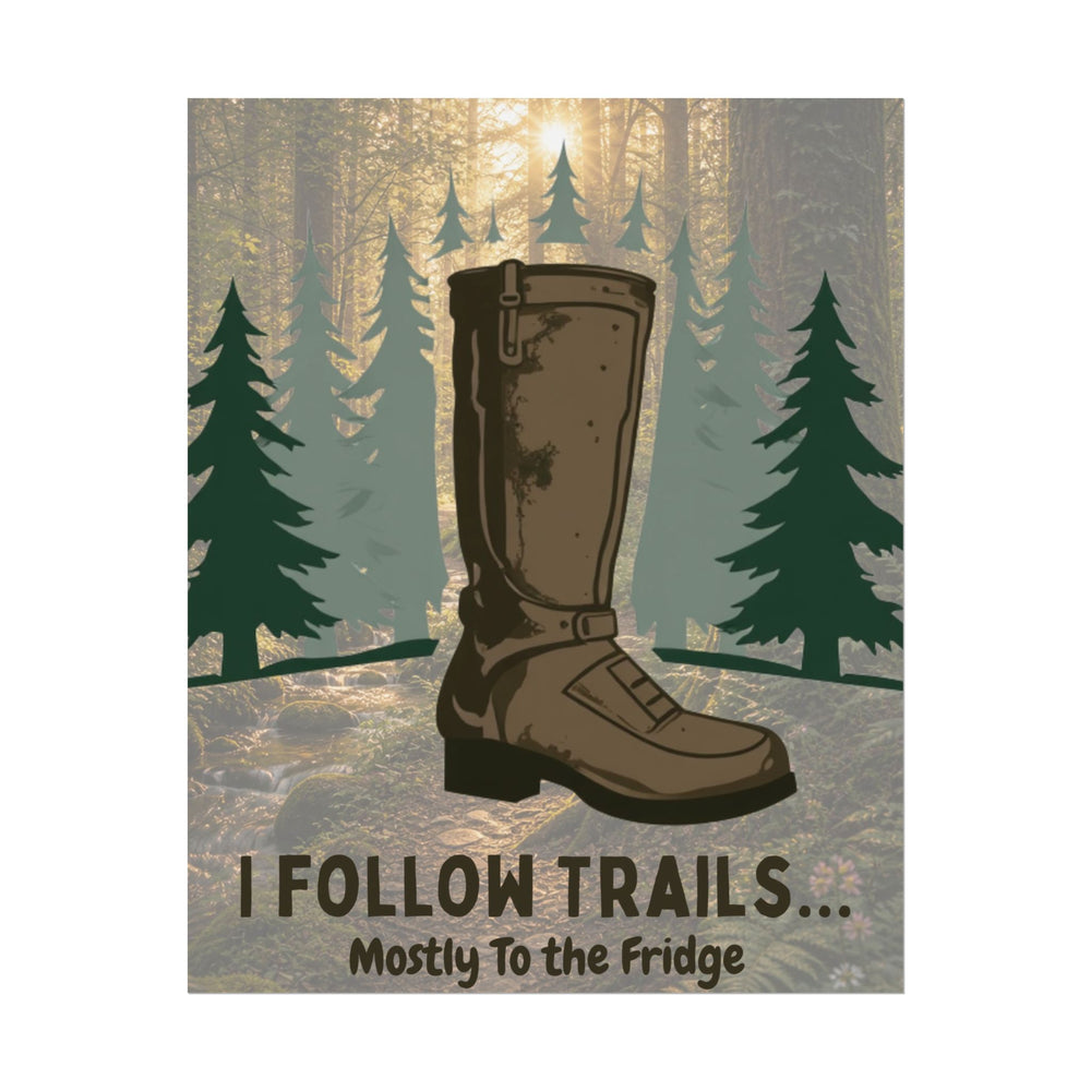 I Follow Trails Mostly To The Fridge Rolled Poster | Hiking Boot Forest Wall Art