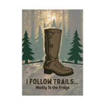 I Follow Trails Mostly To The Fridge Rolled Poster | Hiking Boot Forest Wall Art