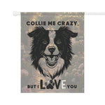 Collie Me Crazy I Love You Garden & House Banner | Dog Lover Yard Flag