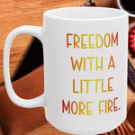 Freedom With A Little More Fire Mug - Patriotic Coffee Cup | American Pride