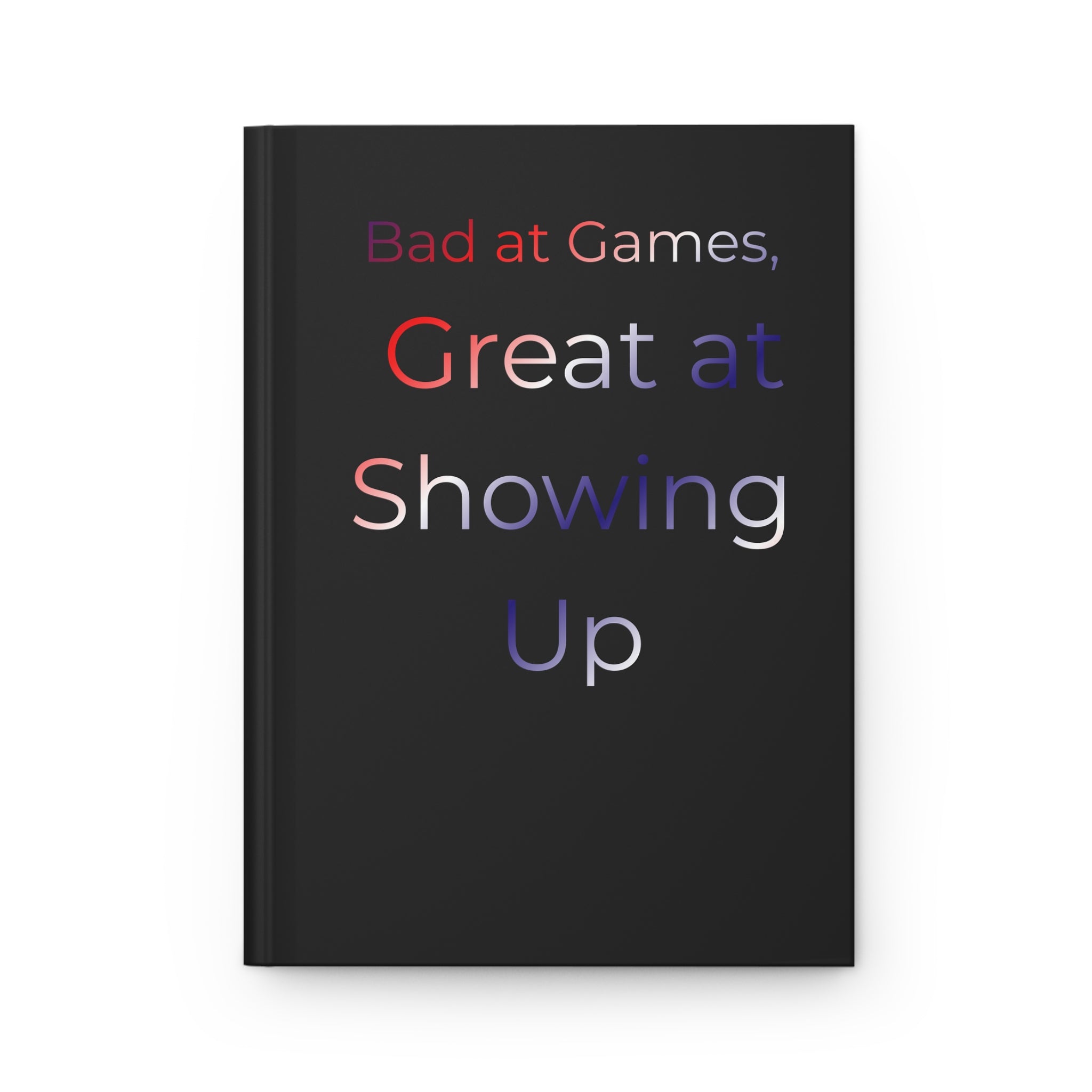 Bad at Games, Great at Showing Up Journal | Hardcover Matte
