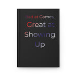 Bad at Games, Great at Showing Up Journal | Hardcover Matte