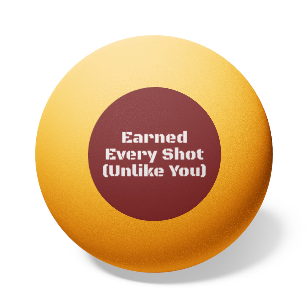 Ping Pong Balls — "Earned Every Shot (Unlike You)" 6-Pack
