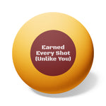 Ping Pong Balls — "Earned Every Shot (Unlike You)" 6-Pack