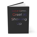 Bad at Games, Great at Showing Up Journal | Hardcover Matte