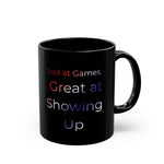 Bad at Games Great at Showing Up Mug | Black Ceramic Coffee Cup