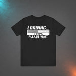 Loading Please Wait T-shirt