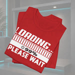 Loading Please Wait T-shirt